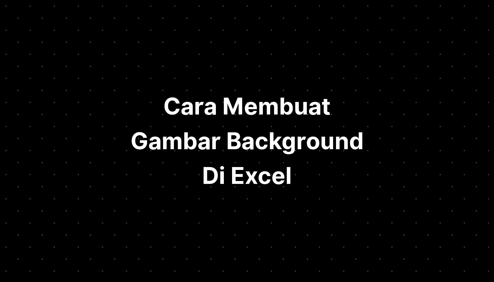 Cara Membuat Gambar Background Di Excel Imagesee